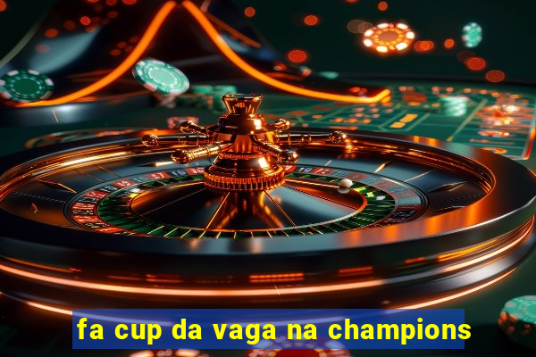 fa cup da vaga na champions