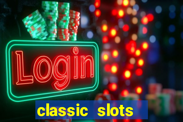 classic slots  legend slots