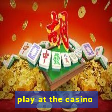 play at the casino