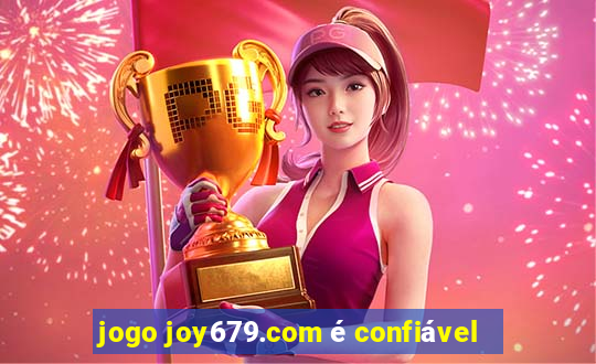 jogo joy679.com é confiável