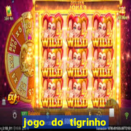 jogo do tigrinho que nao precisa depositar