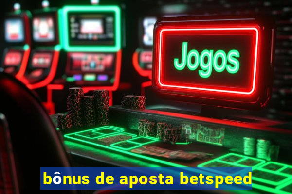 bônus de aposta betspeed