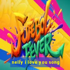 nelly i love you song