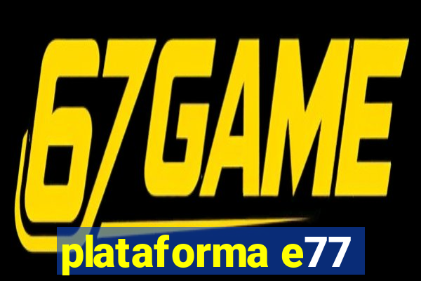 plataforma e77