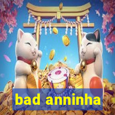 bad anninha