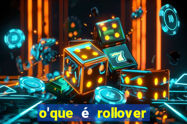 o'que é rollover no jogo