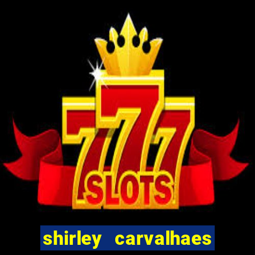 shirley carvalhaes porto seguro