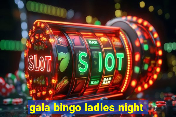 gala bingo ladies night