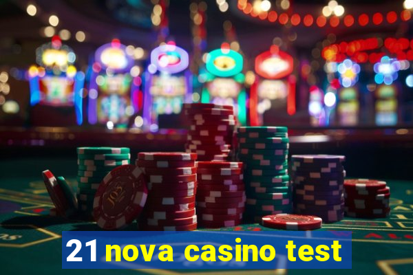 21 nova casino test