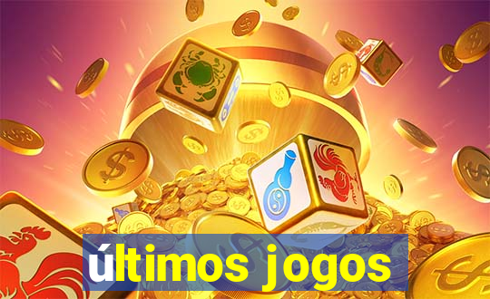 últimos jogos