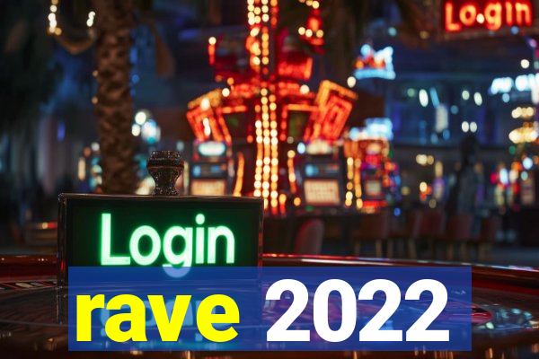 rave 2022