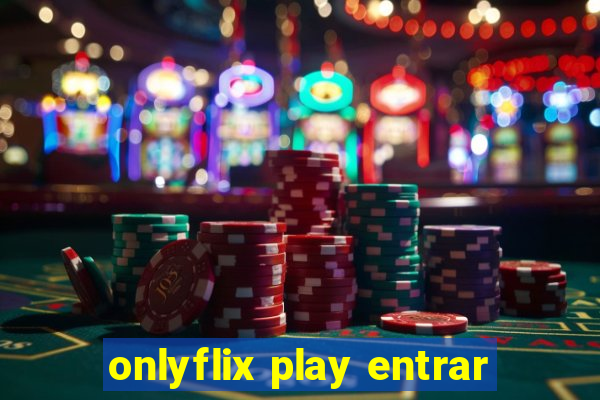 onlyflix play entrar