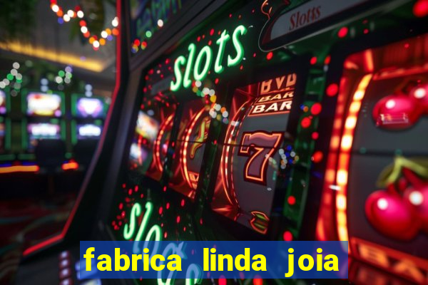 fabrica linda joia vitoria conquista bahia