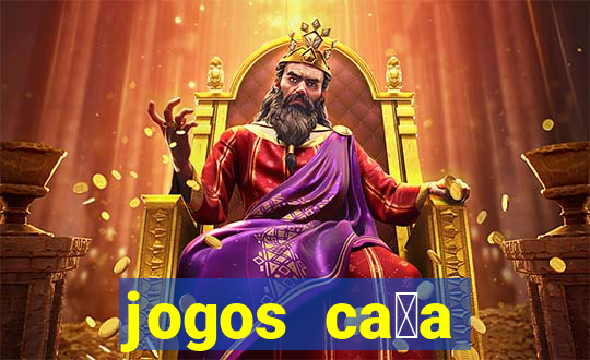 jogos ca莽a n铆queis que paga dinheiro real