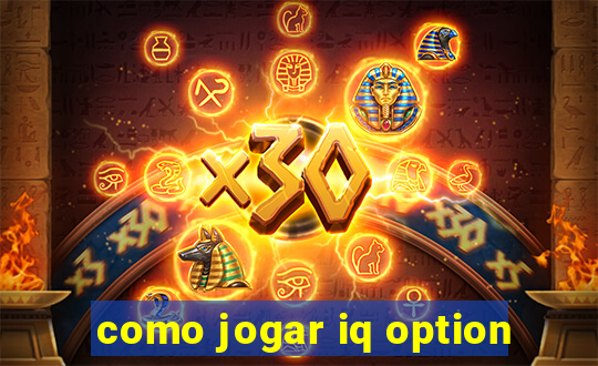 como jogar iq option