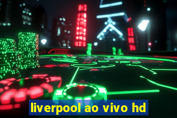 liverpool ao vivo hd