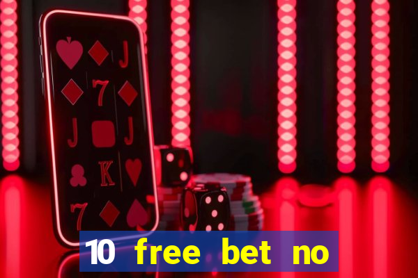 10 free bet no deposit casino