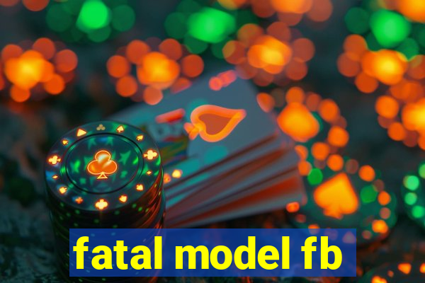 fatal model fb