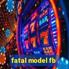 fatal model fb