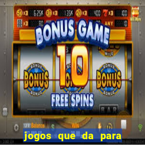 jogos que da para ganhar dinheiro