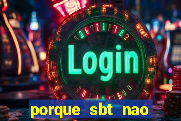 porque sbt nao pega na tv digital