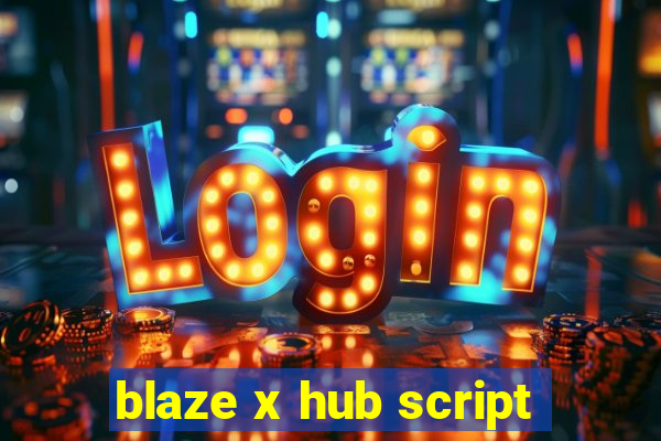 blaze x hub script