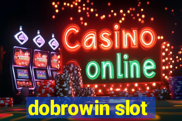 dobrowin slot