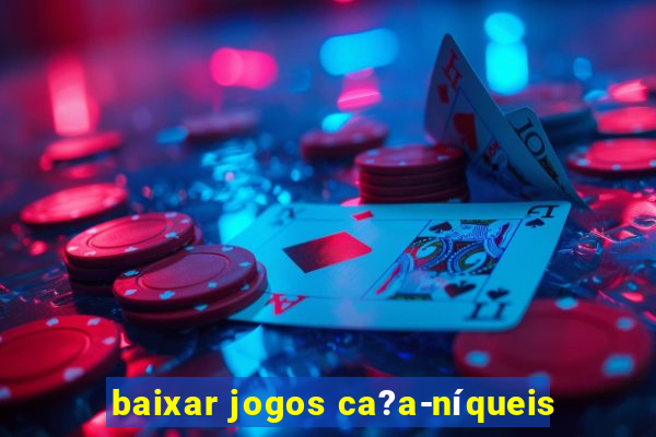 baixar jogos ca?a-níqueis