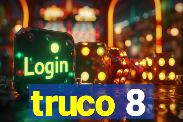 truco 8