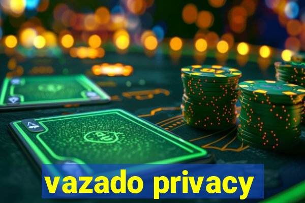 vazado privacy