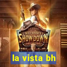 la vista bh