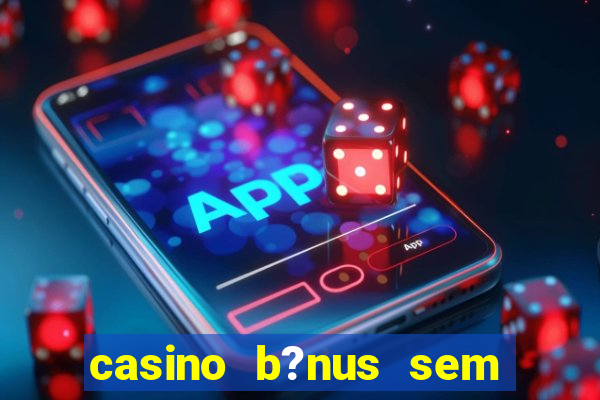 casino b?nus sem depósito 2024