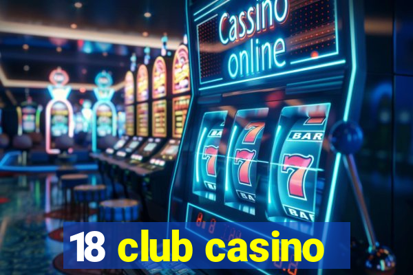 18 club casino