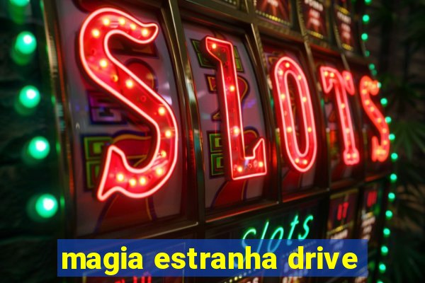 magia estranha drive