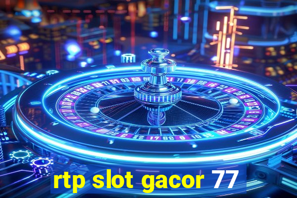 rtp slot gacor 77