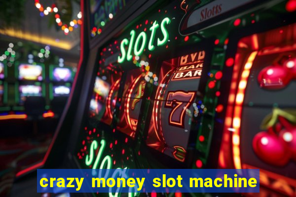 crazy money slot machine