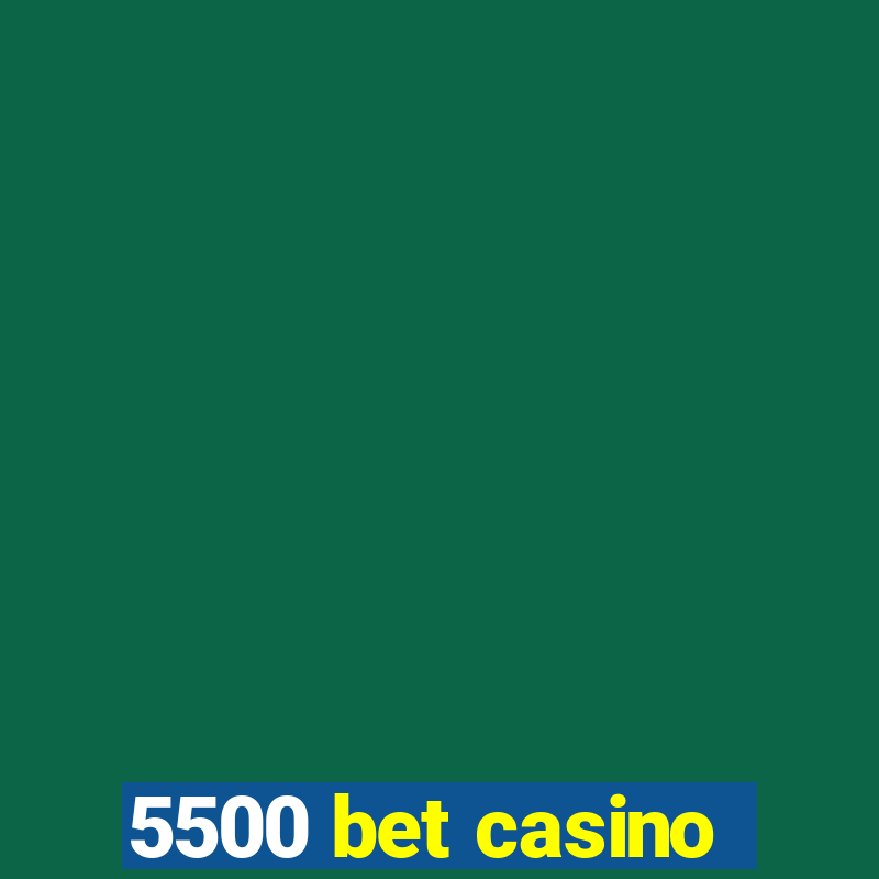 5500 bet casino