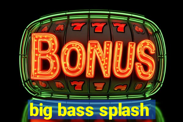 big bass splash