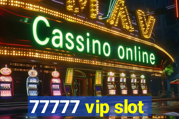 77777 vip slot