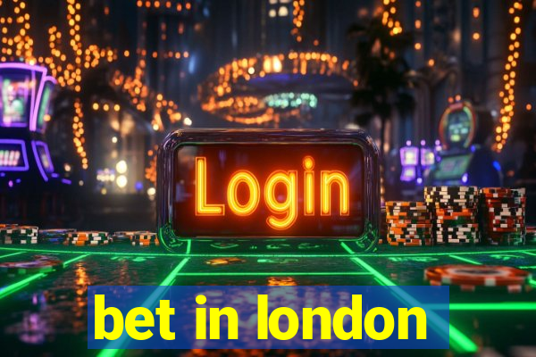 bet in london