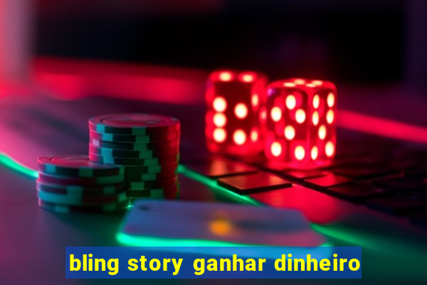 bling story ganhar dinheiro