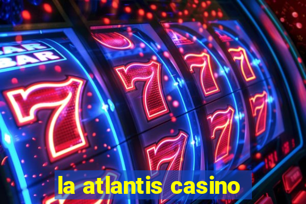 la atlantis casino