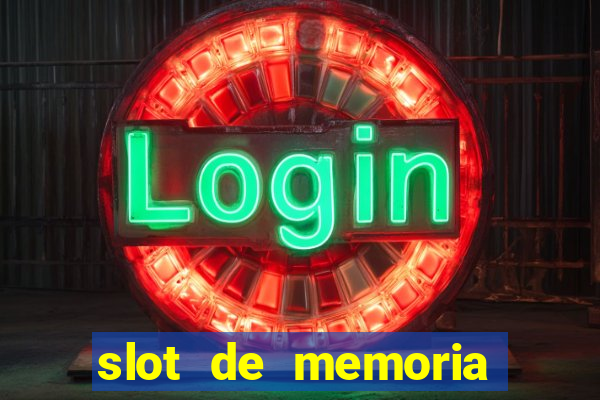 slot de memoria ram parou de funcionar