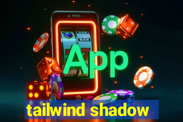 tailwind shadow