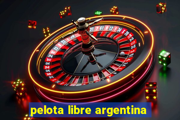 pelota libre argentina