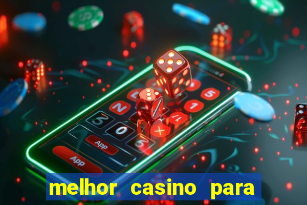 melhor casino para ganhar dinheiro