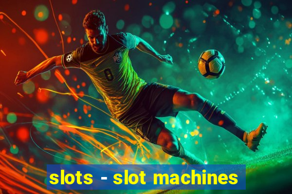 slots - slot machines