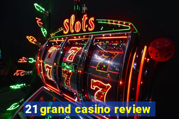 21 grand casino review