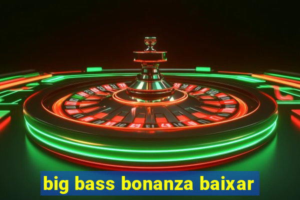 big bass bonanza baixar