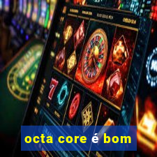 octa core é bom